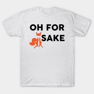 Oh For Fox Sake T-Shirt